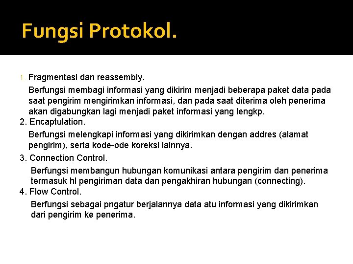 Fungsi Protokol. Fragmentasi dan reassembly. Berfungsi membagi informasi yang dikirim menjadi beberapa paket data