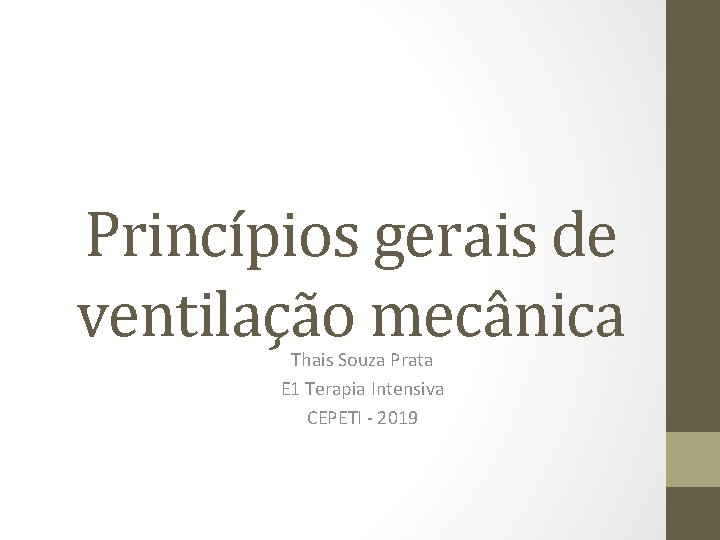 Princípios gerais de ventilação mecânica Thais Souza Prata E 1 Terapia Intensiva CEPETI -