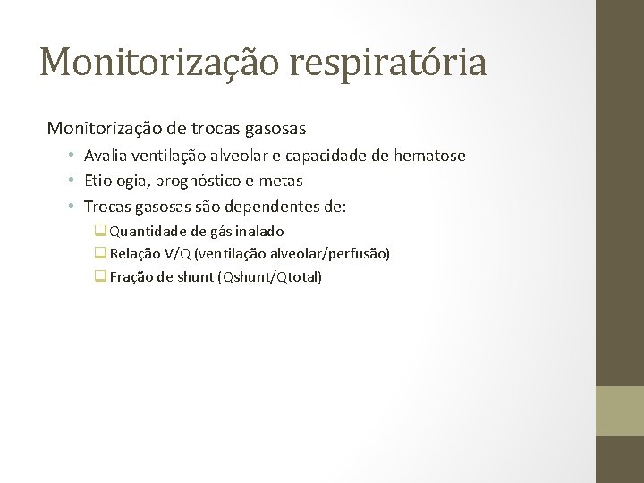 Monitorização respiratória Monitorização de trocas gasosas • Avalia ventilação alveolar e capacidade de hematose