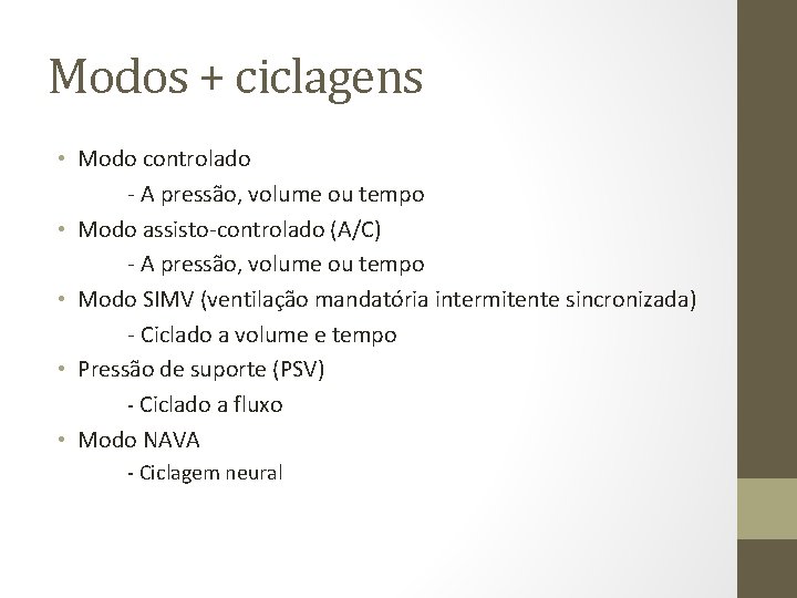 Modos + ciclagens • Modo controlado - A pressão, volume ou tempo • Modo