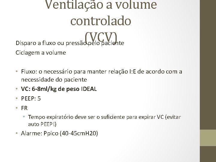 Ventilação a volume controlado (VCV) Disparo a fluxo ou pressão pelo paciente Ciclagem a