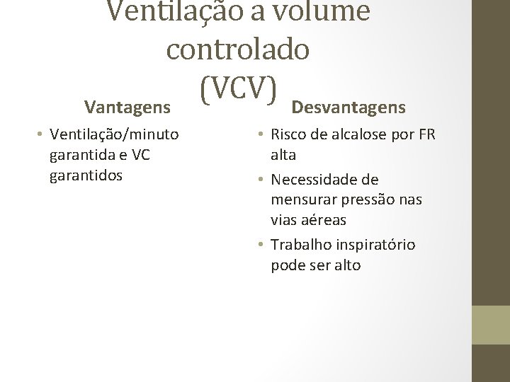 Ventilação a volume controlado (VCV) Vantagens Desvantagens • Ventilação/minuto garantida e VC garantidos •