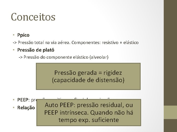 Conceitos • Ppico -> Pressão total na via aérea. Componentes: resistivo + elástico •