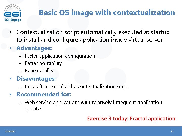 Basic OS image with contextualization • Contextualisation script automatically executed at startup to install