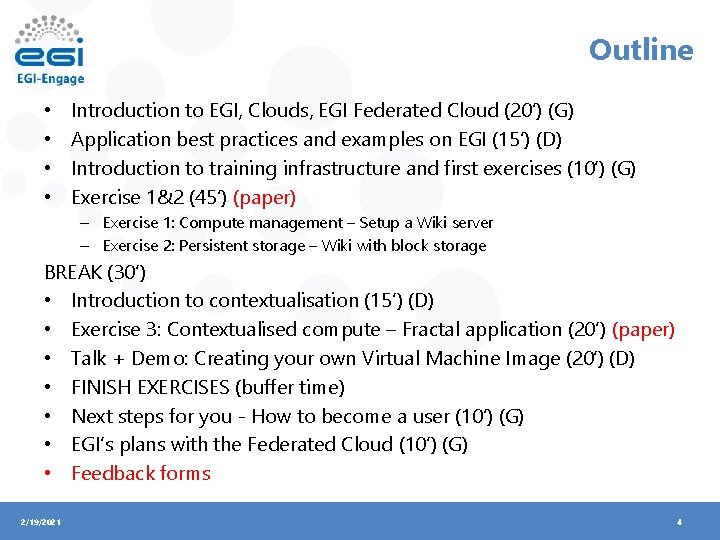 Outline • • Introduction to EGI, Clouds, EGI Federated Cloud (20’) (G) Application best