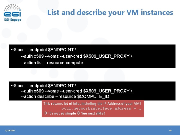 List and describe your VM instances ~$ occi --endpoint $ENDPOINT  --auth x 509