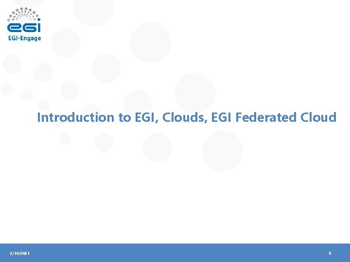 Introduction to EGI, Clouds, EGI Federated Cloud 2/19/2021 5 