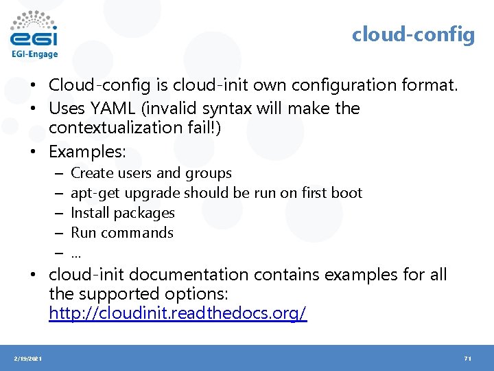 cloud-config • Cloud-config is cloud-init own configuration format. • Uses YAML (invalid syntax will