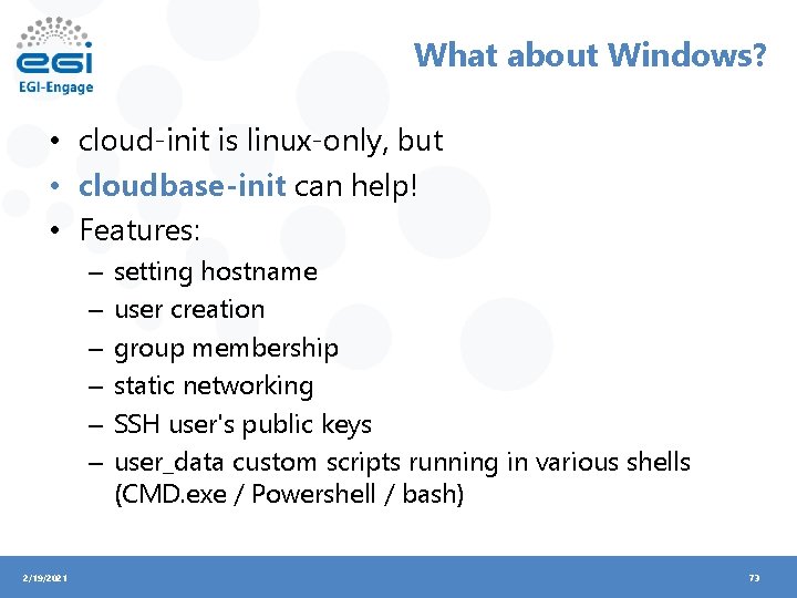 What about Windows? • cloud-init is linux-only, but • cloudbase-init can help! • Features: