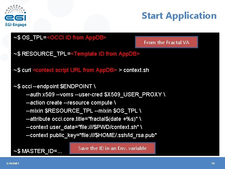 Start Application ~$ OS_TPL=<OCCI ID from App. DB> From the Fractal VA ~$ RESOURCE_TPL=<Template