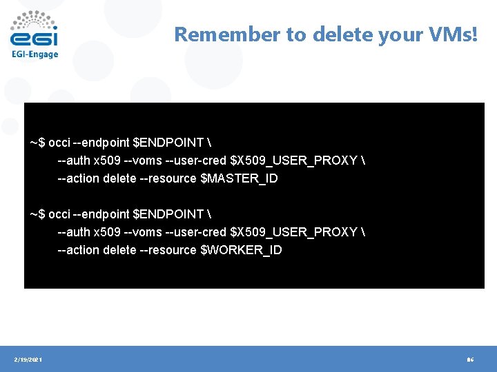 Remember to delete your VMs! ~$ occi --endpoint $ENDPOINT  --auth x 509 --voms