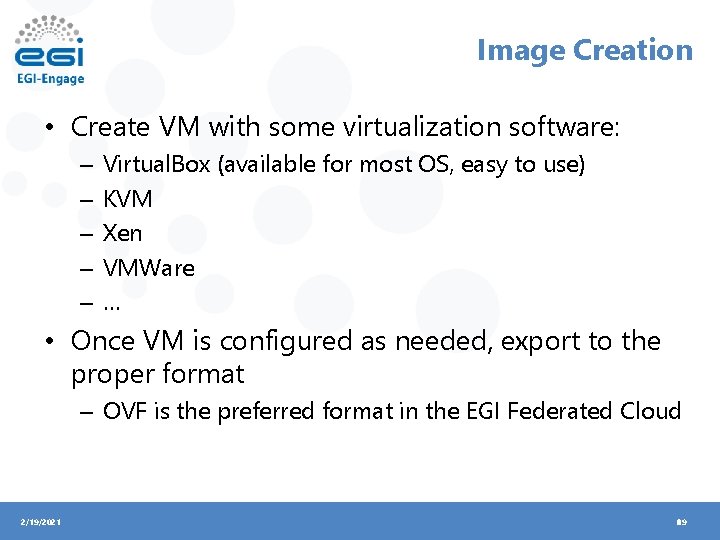 Image Creation • Create VM with some virtualization software: – – – Virtual. Box