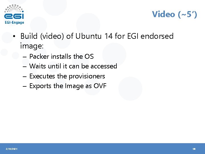 Video (~5’) • Build (video) of Ubuntu 14 for EGI endorsed image: – –