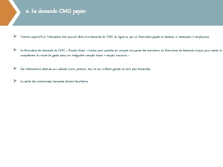 4. La demande CMG papier Ø Comme aujourd’hui, l'allocataire doit pouvoir faire une demande