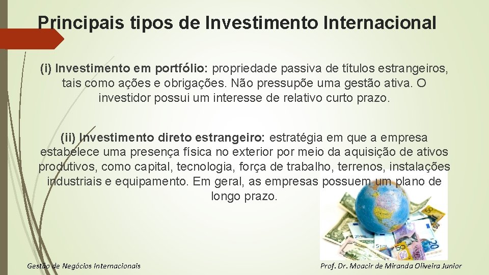 Principais tipos de Investimento Internacional (i) Investimento em portfólio: propriedade passiva de títulos estrangeiros,