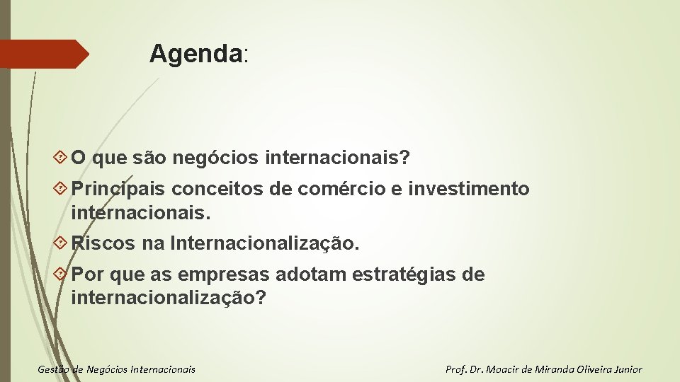 Agenda: O que são negócios internacionais? Principais conceitos de comércio e investimento internacionais. Riscos