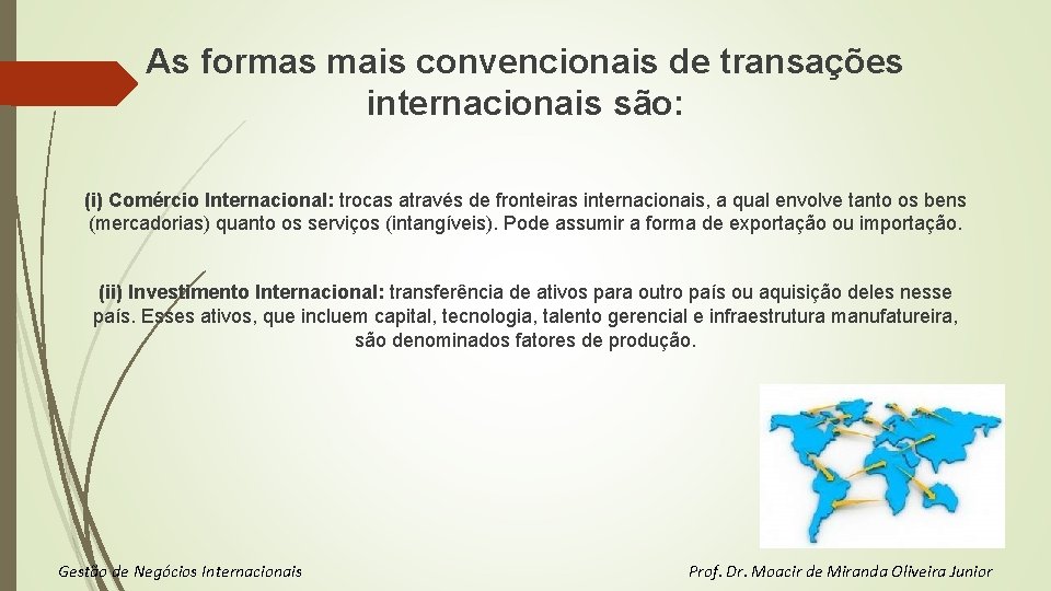 As formas mais convencionais de transações internacionais são: (i) Comércio Internacional: trocas através de