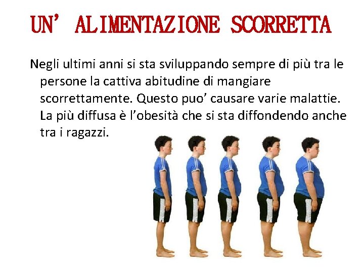 UN’ALIMENTAZIONE SCORRETTA Negli ultimi anni si sta sviluppando sempre di più tra le persone