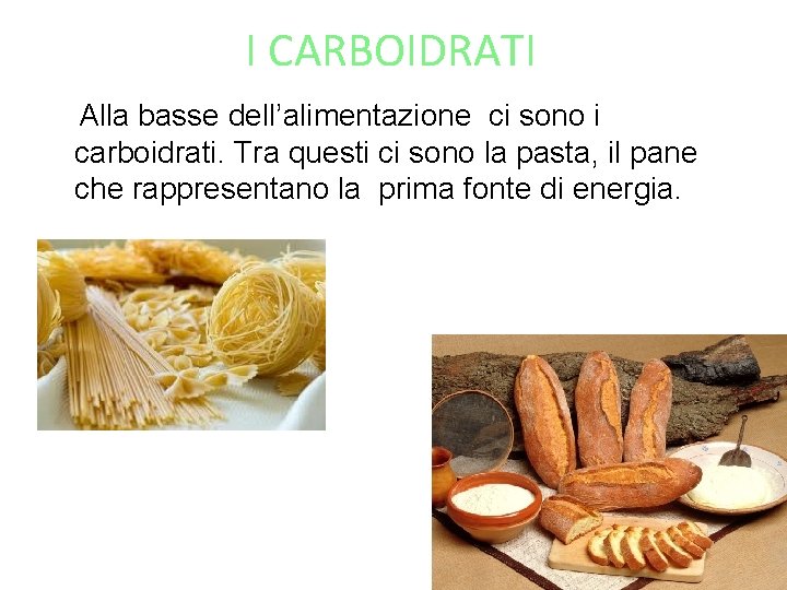 I CARBOIDRATI Alla basse dell’alimentazione ci sono i carboidrati. Tra questi ci sono la