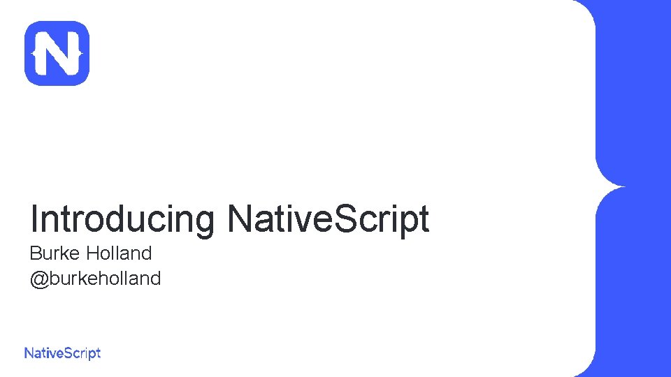 Introducing Native. Script Burke Holland @burkeholland 