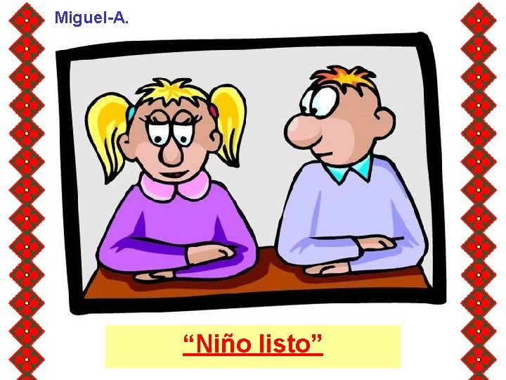 Miguel-A. “Niño listo” Miguel-A. “Niño listo”