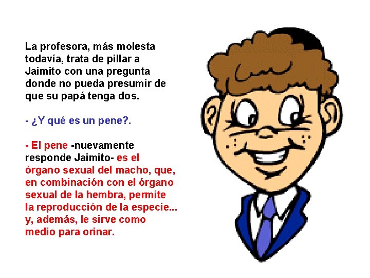 La profesora, más molesta todavía, trata de pillar a Jaimito con una pregunta donde La profesora, más molesta todavía, trata de pillar a Jaimito con una pregunta donde