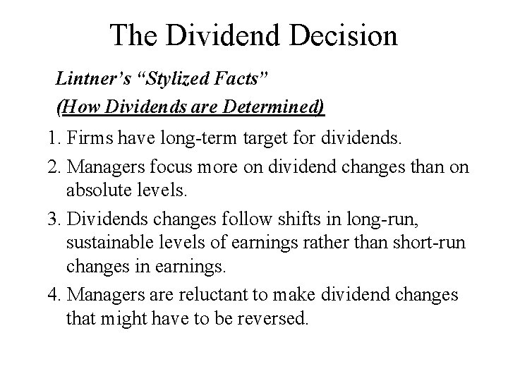 The Dividend Decision Lintner’s “Stylized Facts” (How Dividends are Determined) 1. Firms have long-term
