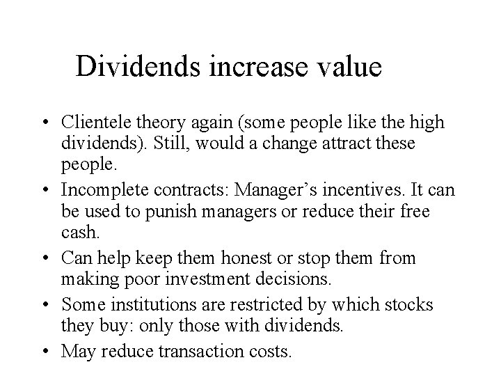 Dividends increase value • Clientele theory again (some people like the high dividends). Still,