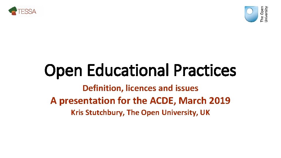 Open Educational Practices Definition, licences and issues A presentation for the ACDE, March 2019