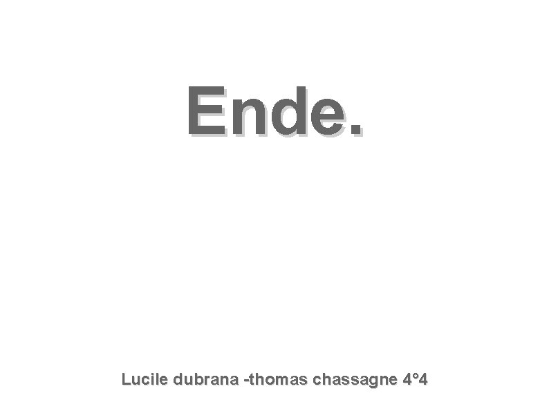 Ende. Lucile dubrana -thomas chassagne 4° 4 