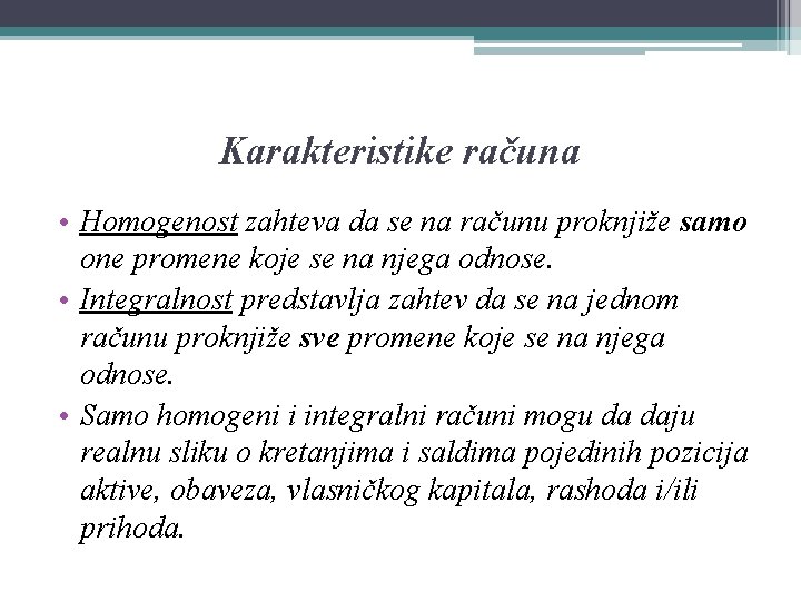 Karakteristike računa • Homogenost zahteva da se na računu proknjiže samo one promene koje