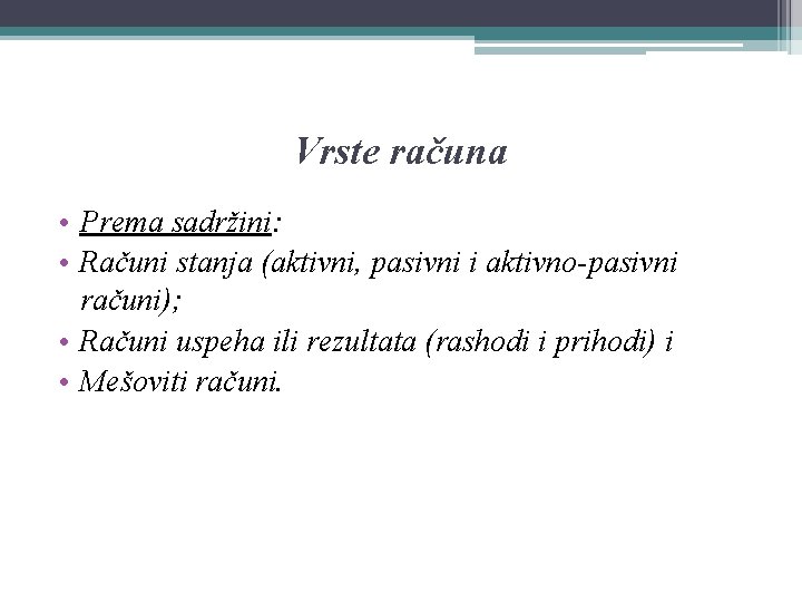 Vrste računa • Prema sadržini: • Računi stanja (aktivni, pasivni i aktivno-pasivni računi); •