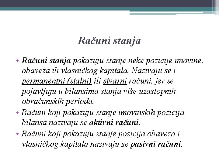 Računi stanja • Računi stanja pokazuju stanje neke pozicije imovine, obaveza ili vlasničkog kapitala.