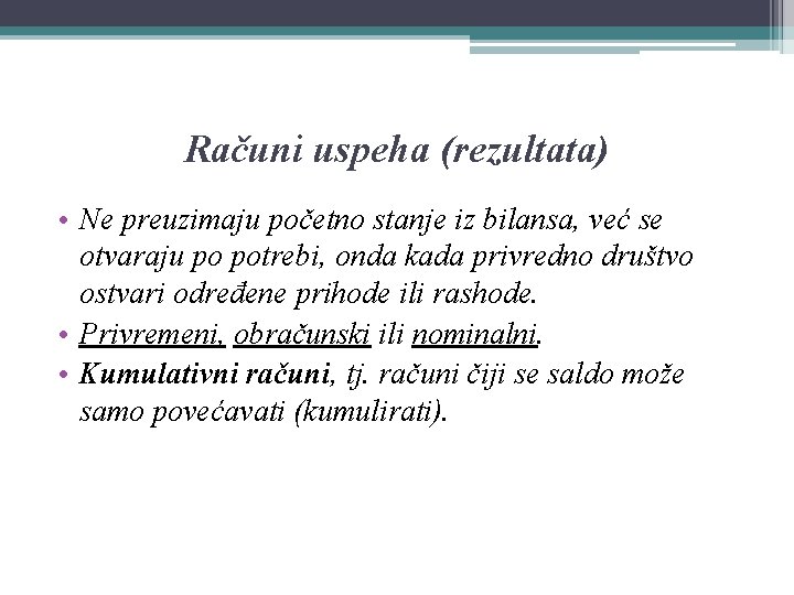 Računi uspeha (rezultata) • Ne preuzimaju početno stanje iz bilansa, već se otvaraju po