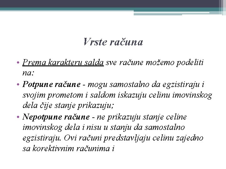 Vrste računa • Prema karakteru salda sve račune možemo podeliti na: • Potpune račune