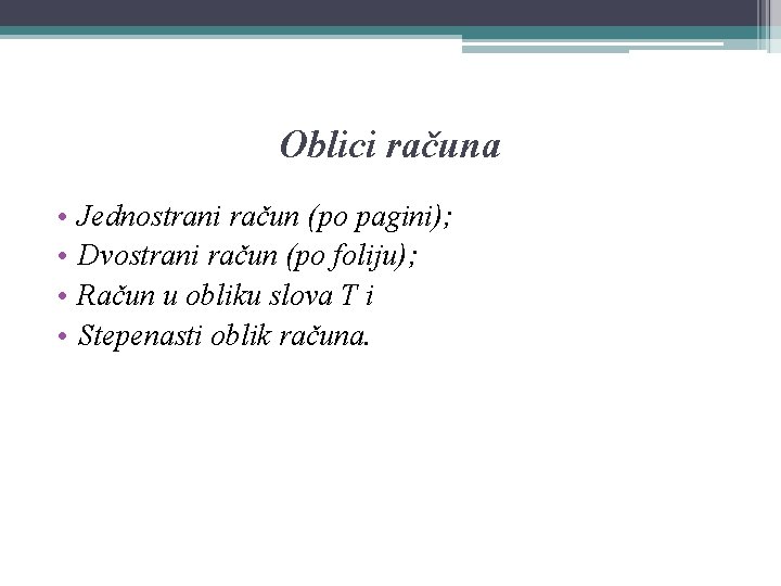 Oblici računa • • Jednostrani račun (po pagini); Dvostrani račun (po foliju); Račun u