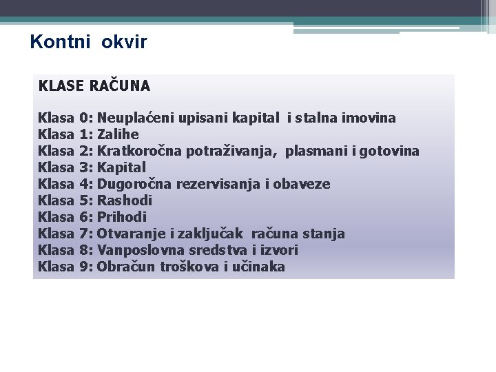 Kontni okvir KLASE RAČUNA Klasa 0: Neuplaćeni upisani kapital i stalna imovina Klasa 1: