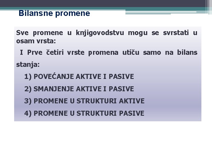 Bilansne promene Sve promene u knjigovodstvu mogu se svrstati u osam vrsta: I Prve