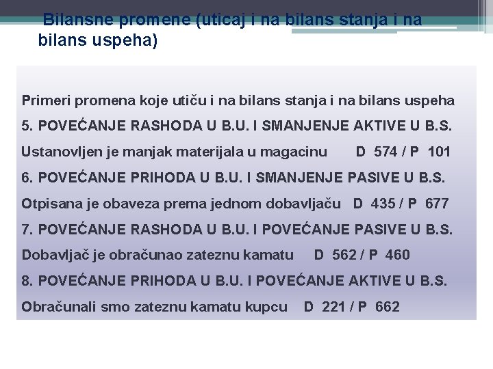 Bilansne promene (uticaj i na bilans stanja i na bilans uspeha) Primeri promena koje