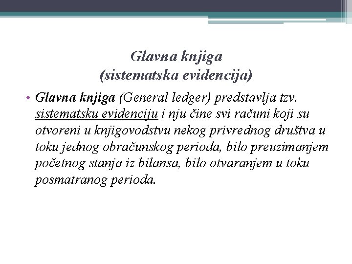 Glavna knjiga (sistematska evidencija) • Glavna knjiga (General ledger) predstavlja tzv. sistematsku evidenciju i