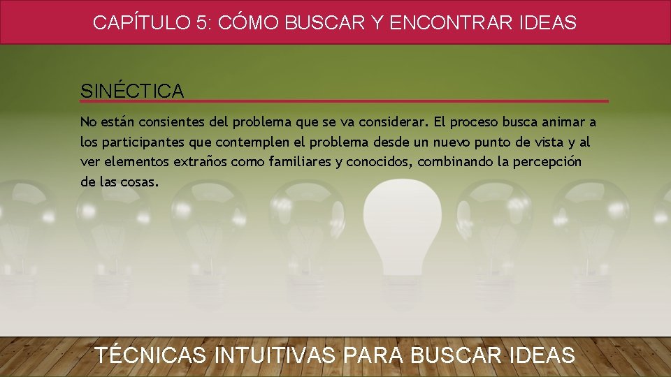 CAPÍTULO 5: CÓMO BUSCAR Y ENCONTRAR IDEAS SINÉCTICA No están consientes del problema que