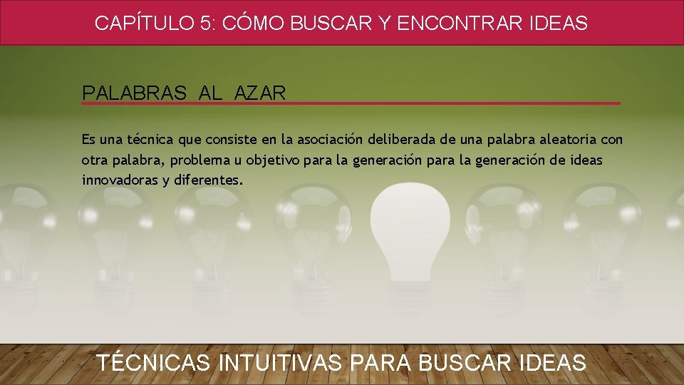 CAPÍTULO 5: CÓMO BUSCAR Y ENCONTRAR IDEAS PALABRAS AL AZAR Es una técnica que