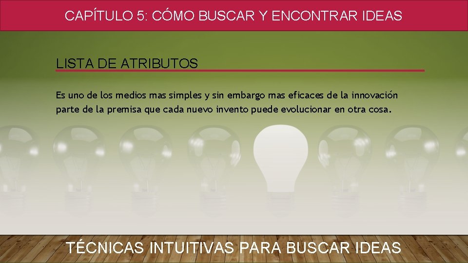 CAPÍTULO 5: CÓMO BUSCAR Y ENCONTRAR IDEAS LISTA DE ATRIBUTOS Es uno de los