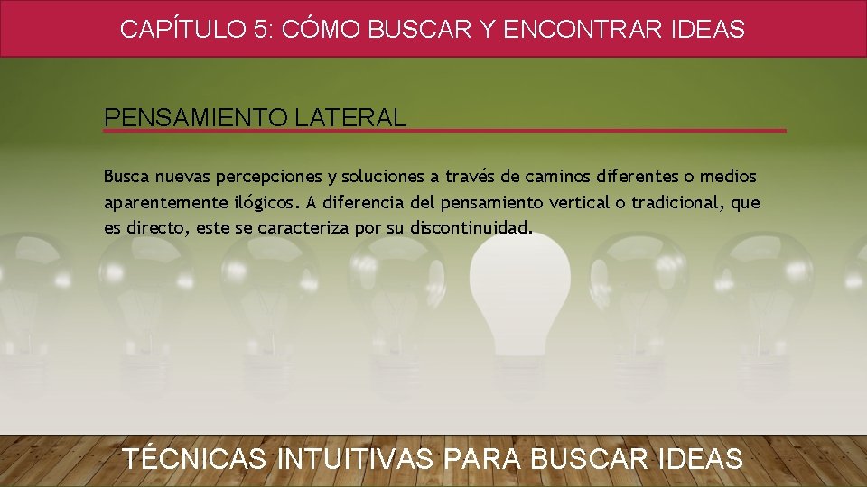 CAPÍTULO 5: CÓMO BUSCAR Y ENCONTRAR IDEAS PENSAMIENTO LATERAL Busca nuevas percepciones y soluciones