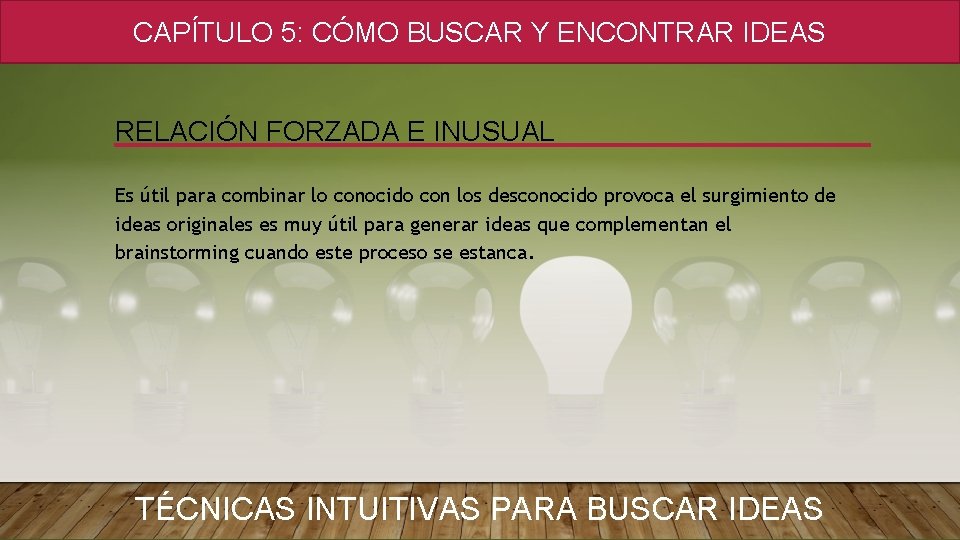 CAPÍTULO 5: CÓMO BUSCAR Y ENCONTRAR IDEAS RELACIÓN FORZADA E INUSUAL Es útil para CAPÍTULO 5: CÓMO BUSCAR Y ENCONTRAR IDEAS RELACIÓN FORZADA E INUSUAL Es útil para