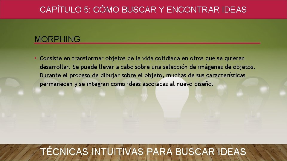 CAPÍTULO 5: CÓMO BUSCAR Y ENCONTRAR IDEAS MORPHING • Consiste en transformar objetos de