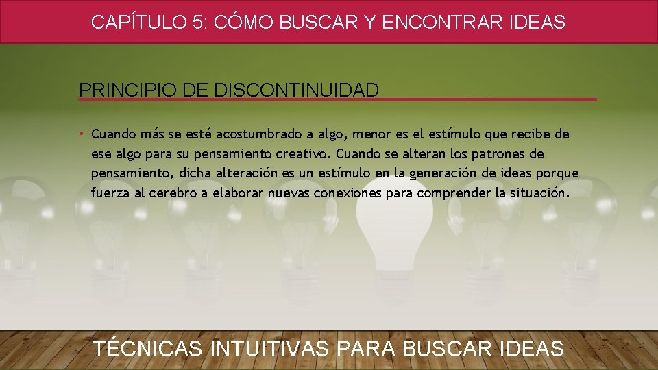 CAPÍTULO 5: CÓMO BUSCAR Y ENCONTRAR IDEAS PRINCIPIO DE DISCONTINUIDAD • Cuando más se