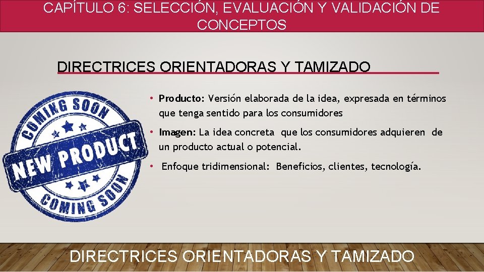 CAPÍTULO 6: SELECCIÓN, EVALUACIÓN Y VALIDACIÓN DE CONCEPTOS DIRECTRICES ORIENTADORAS Y TAMIZADO • Producto: CAPÍTULO 6: SELECCIÓN, EVALUACIÓN Y VALIDACIÓN DE CONCEPTOS DIRECTRICES ORIENTADORAS Y TAMIZADO • Producto: