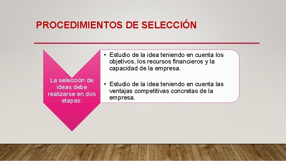 PROCEDIMIENTOS DE SELECCIÓN • Estudio de la idea teniendo en cuenta los objetivos, los