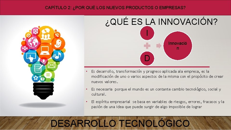 CAPÍTULO 2: ¿POR QUÉ LOS NUEVOS PRODUCTOS O EMPRESAS? ¿QUÉ ES LA INNOVACIÓN? I CAPÍTULO 2: ¿POR QUÉ LOS NUEVOS PRODUCTOS O EMPRESAS? ¿QUÉ ES LA INNOVACIÓN? I